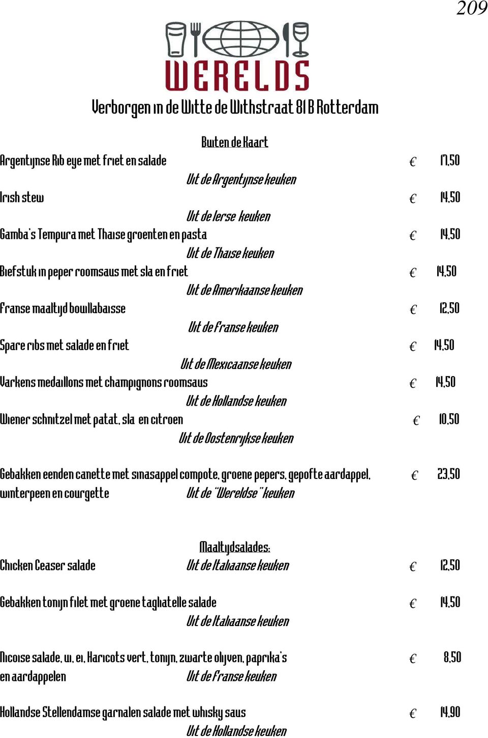 14,50 Uit de Mexicaanse keuken Varkens medaillons met champignons roomsaus 14,50 Wiener schnitzel met patat, sla en citroen 10,50 Uit de Oostenrijkse keuken Gebakken eenden canette met sinasappel