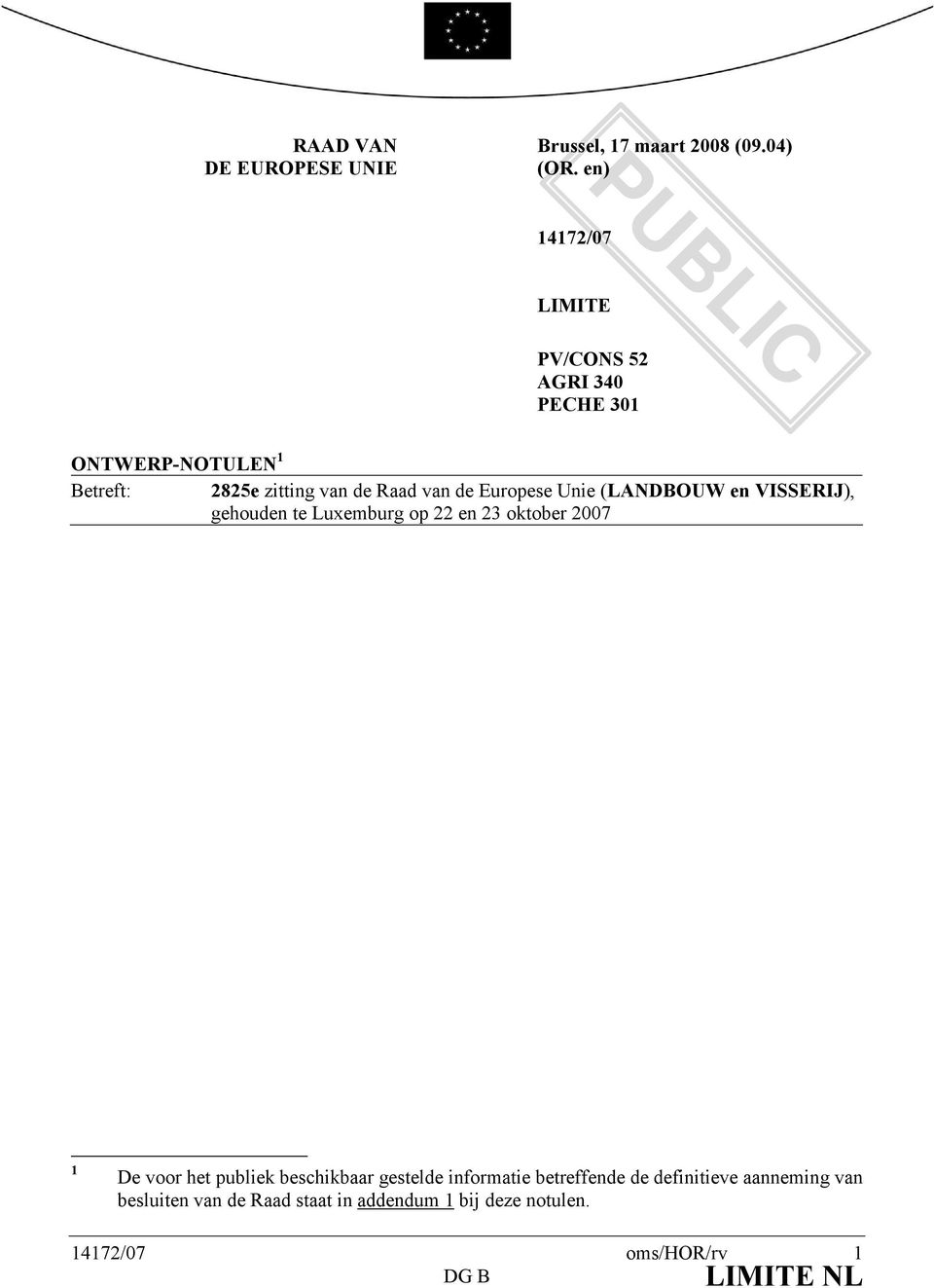 de Europese Unie (LA DBOUW en VISSERIJ), gehouden te Luxemburg op 22 en 23 oktober 2007 1 De voor het publiek