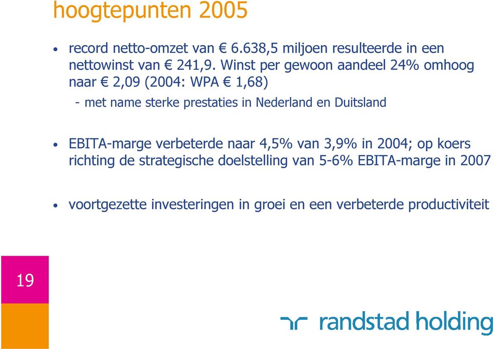 Nederland en Duitsland EBITA-marge verbeterde naar 4,5% van 3,9% in 2004; op koers richting de