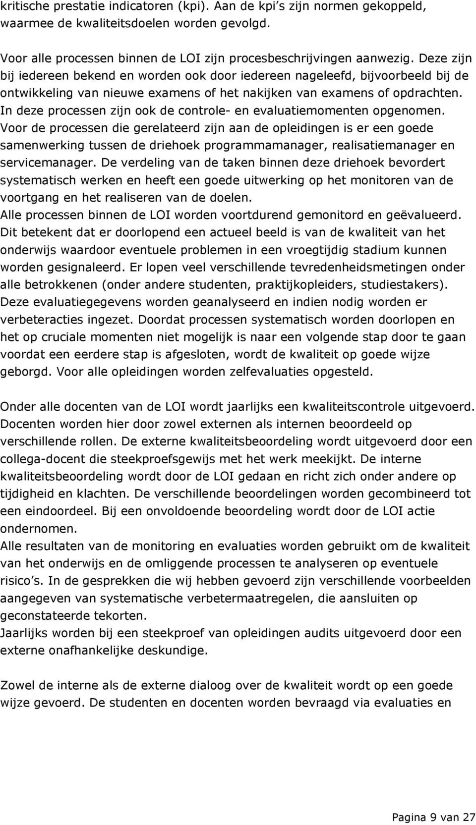 In deze processen zijn ook de controle- en evaluatiemomenten opgenomen.