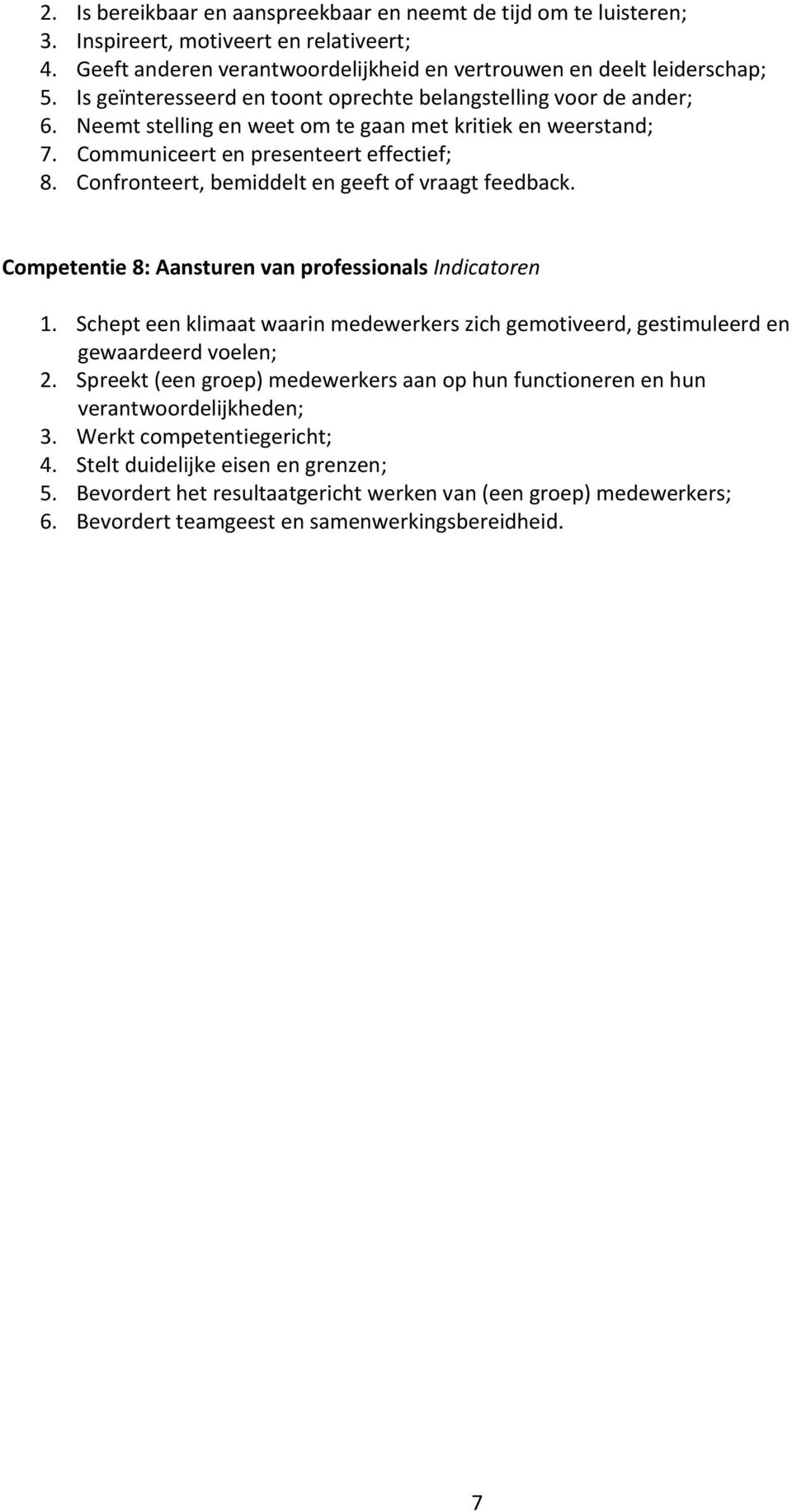 Confronteert, bemiddelt en geeft of vraagt feedback. Competentie 8: Aansturen van professionals Indicatoren 1.