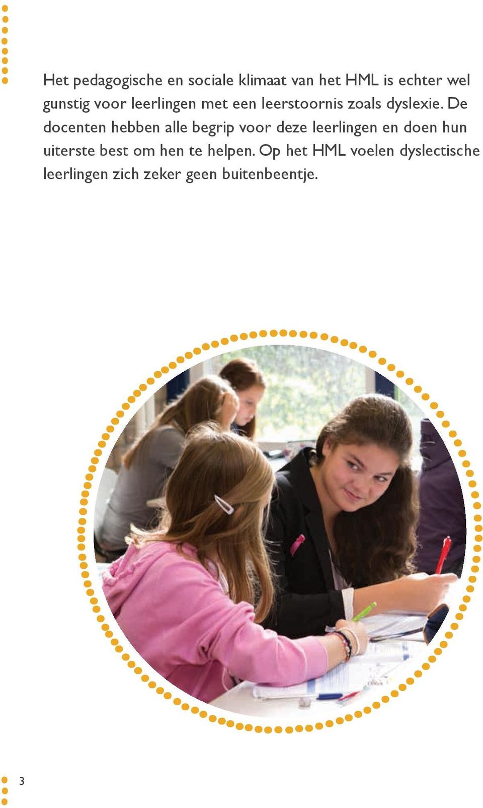 De docenten hebben alle begrip voor deze leerlingen en doen hun uiterste