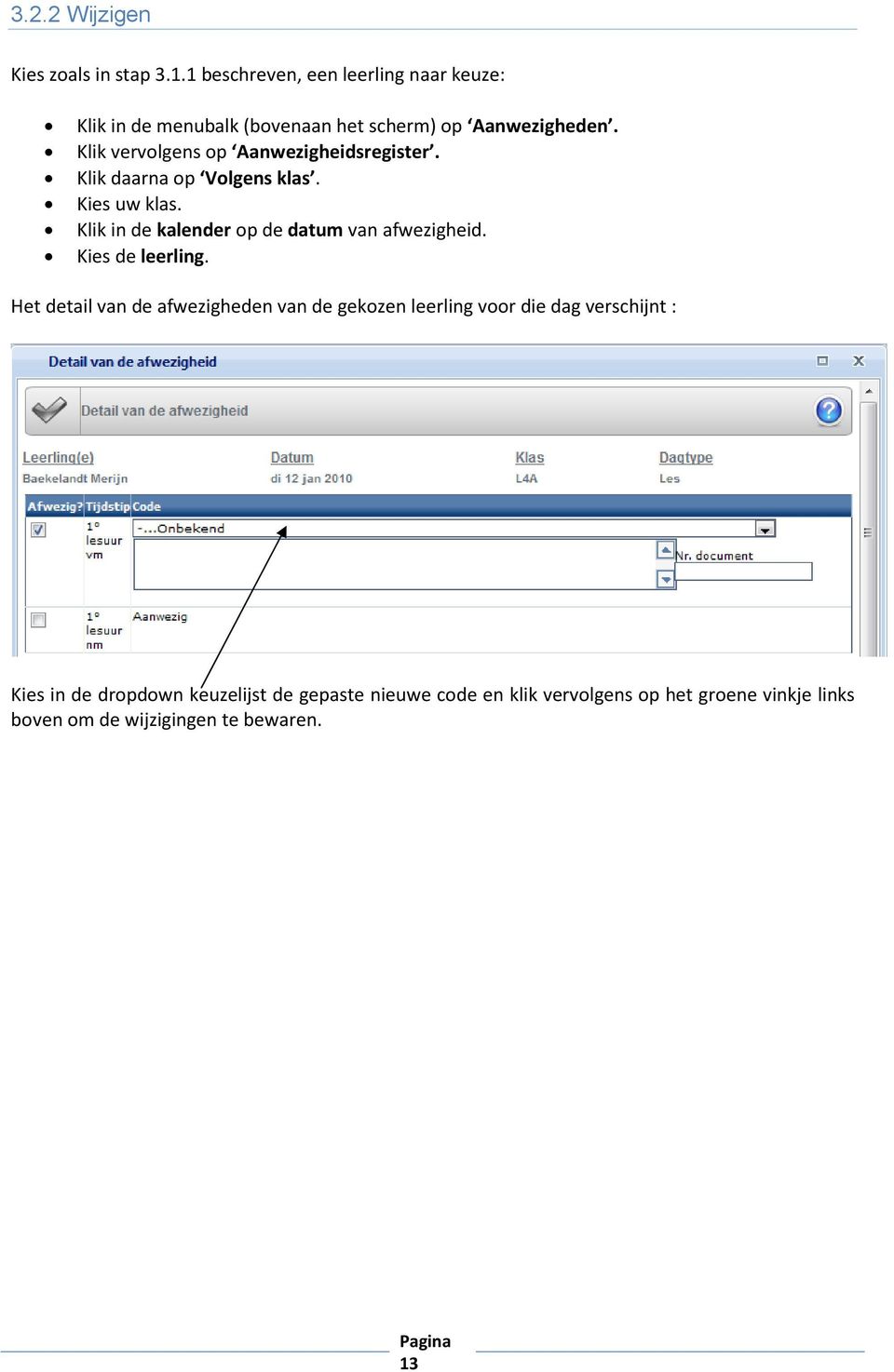 Klik vervolgens op Aanwezigheidsregister. Klik daarna op Volgens klas. Kies uw klas.