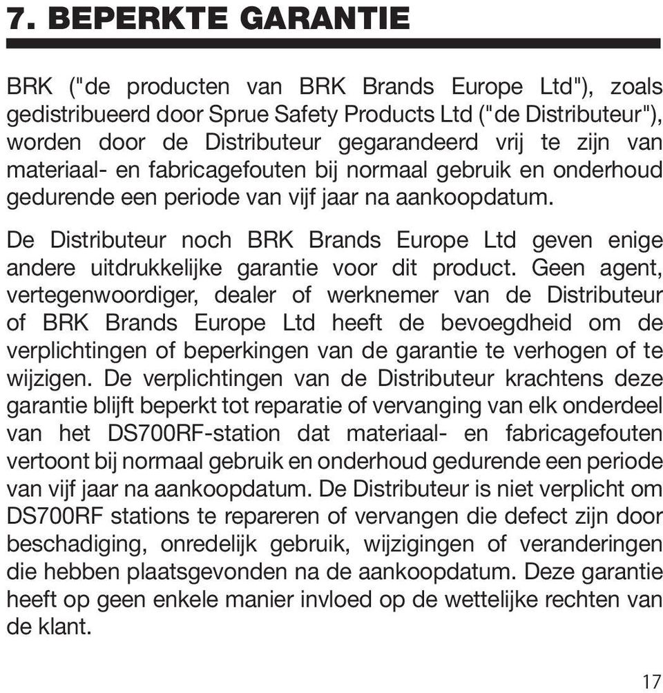 De Distributeur noch BRK Brands Europe Ltd geven enige andere uitdrukkelijke garantie voor dit product.