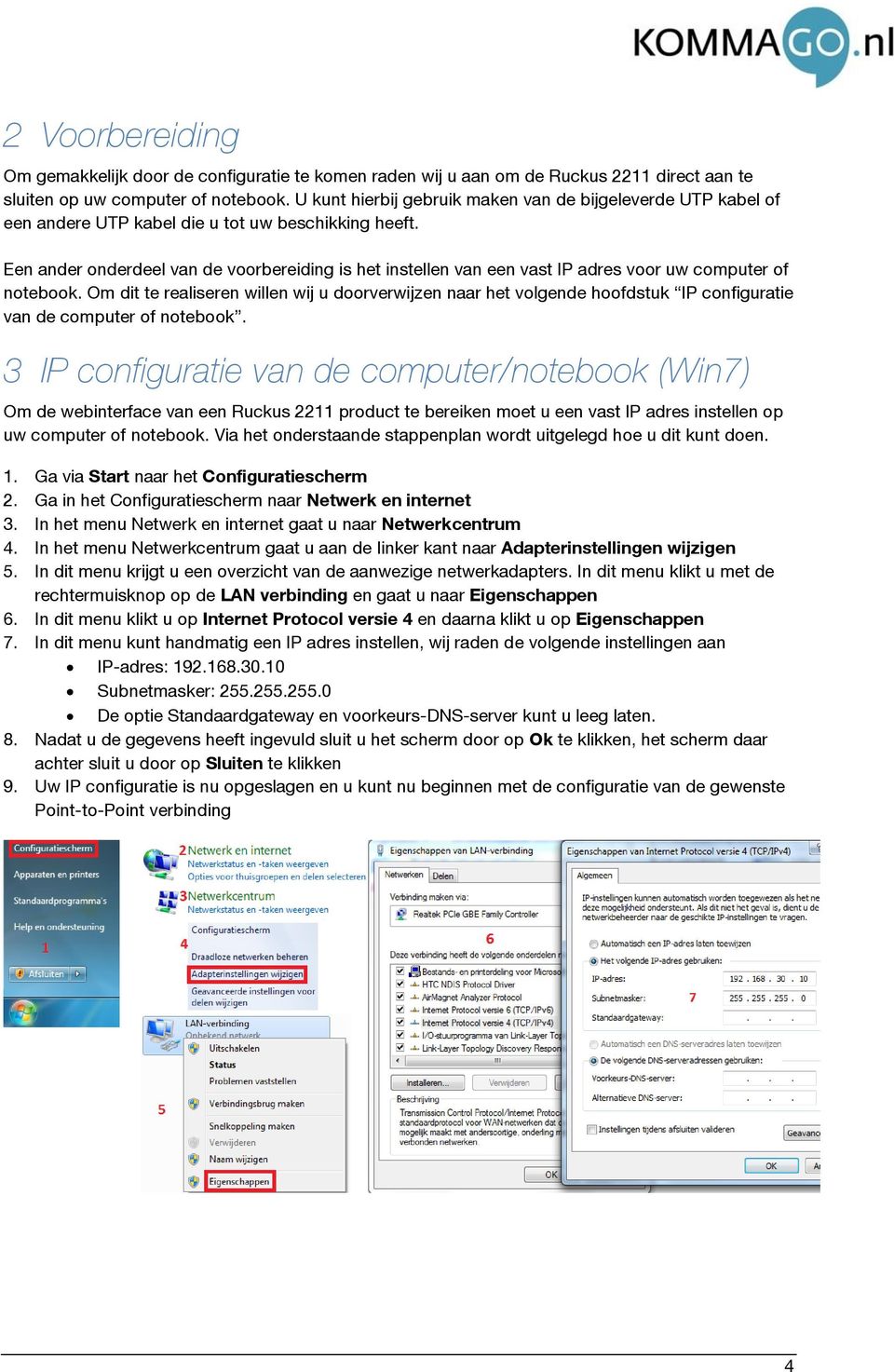 Een ander onderdeel van de voorbereiding is het instellen van een vast IP adres voor uw computer of notebook.