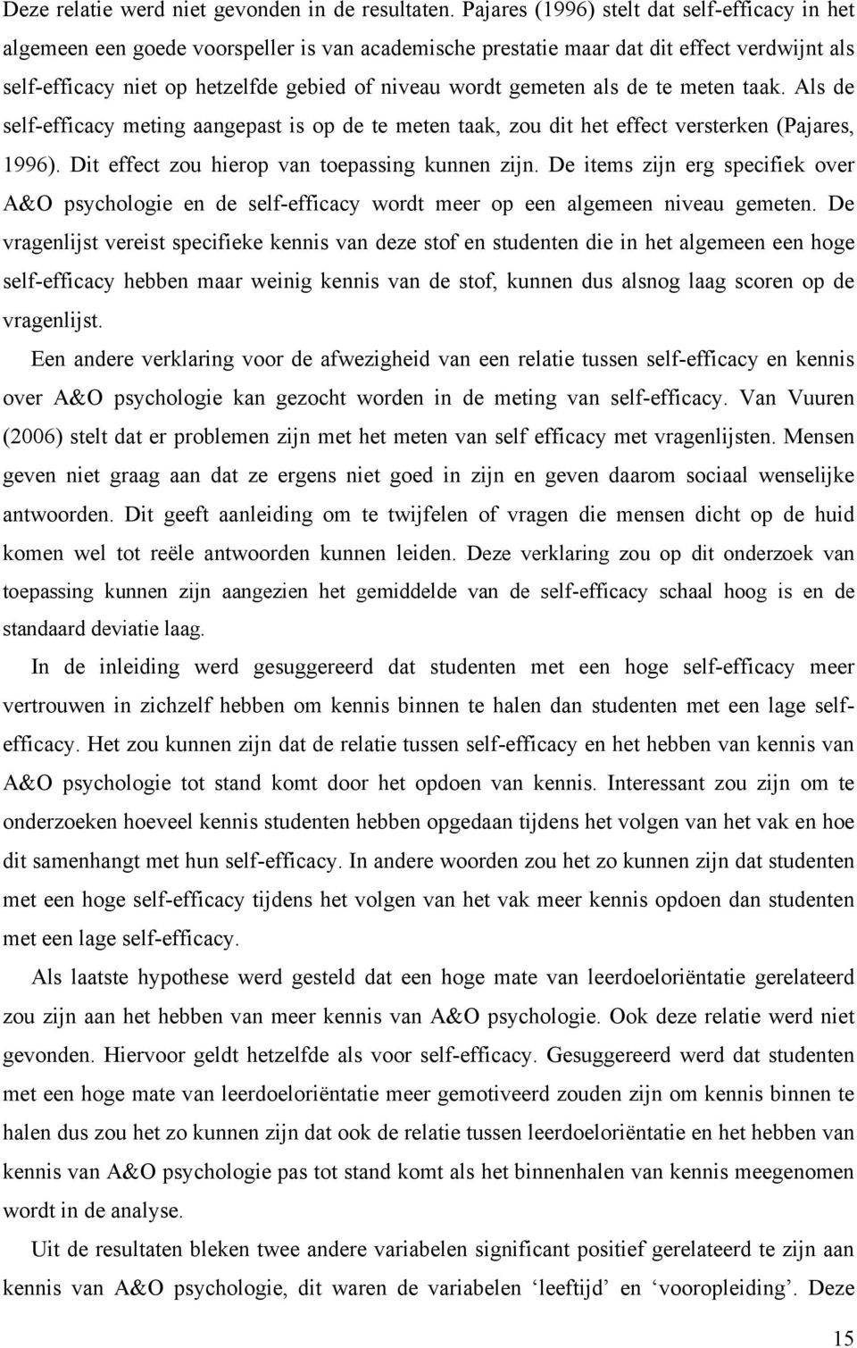 gemeten als de te meten taak. Als de self-efficacy meting aangepast is op de te meten taak, zou dit het effect versterken (Pajares, 1996). Dit effect zou hierop van toepassing kunnen zijn.