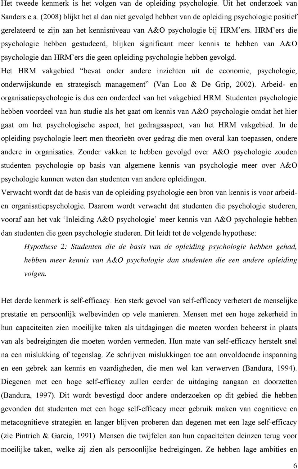 Het HRM vakgebied bevat onder andere inzichten uit de economie, psychologie, onderwijskunde en strategisch management (Van Loo & De Grip, 2002).