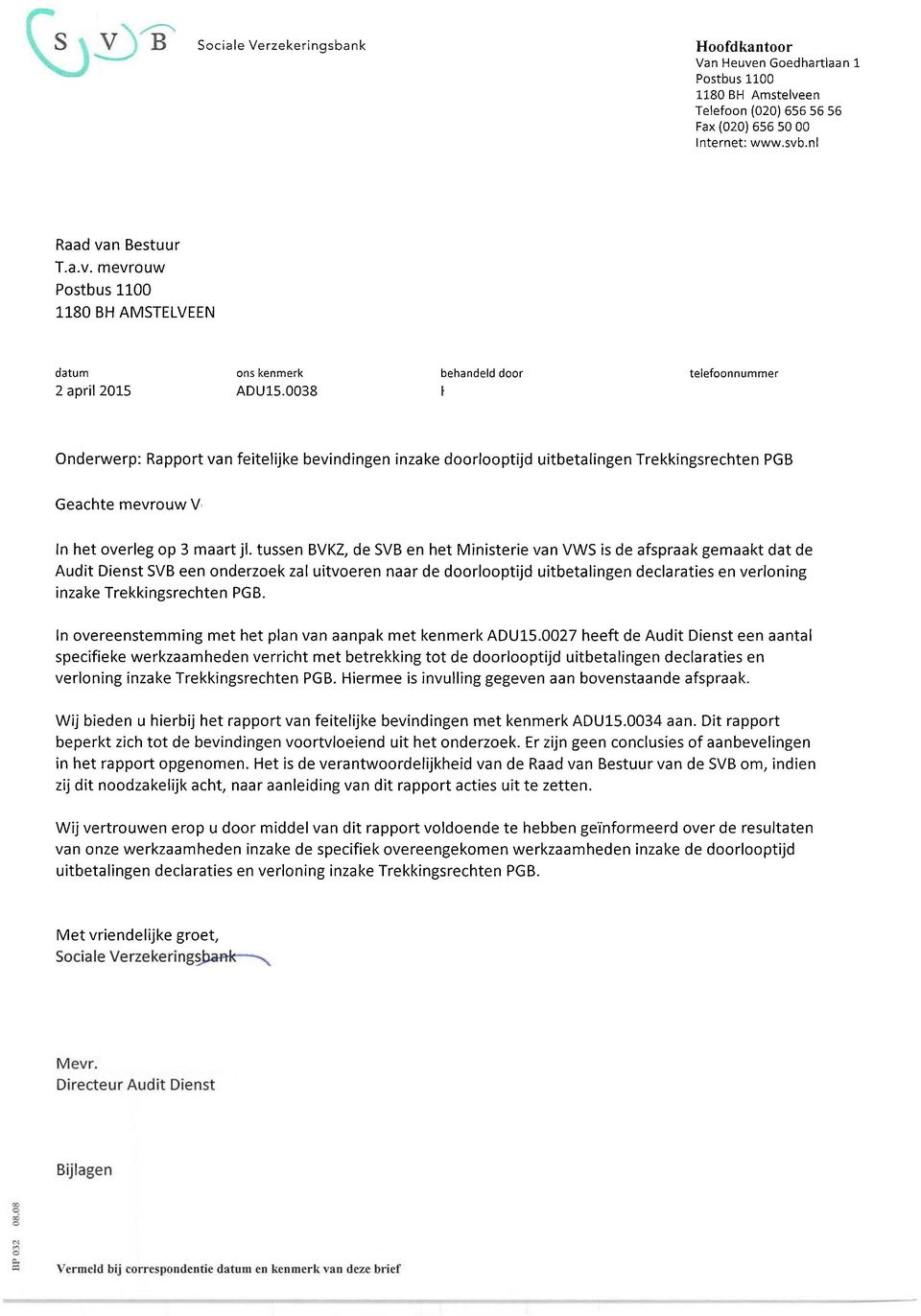 Hubert RA 020-656 5907 Onderwerp: Rapport van feitelijke bevindingen inzake doorlooptijd uitbetalingen Trekkingsrechten PGB Geachte mevrouw Vermeulen, beste Nicoly, In het overleg op 3 maart jl.