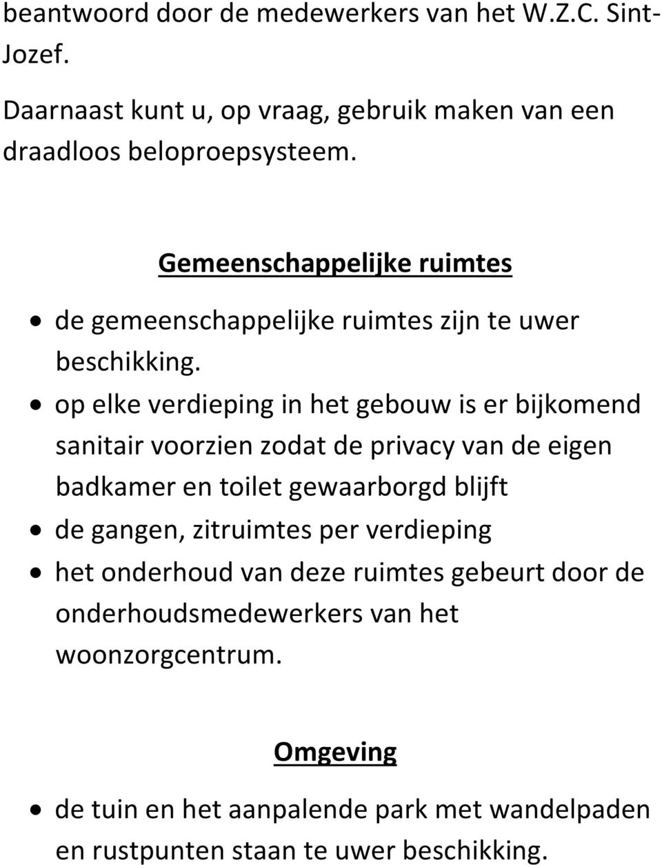 op elke verdieping in het gebouw is er bijkomend sanitair voorzien zodat de privacy van de eigen badkamer en toilet gewaarborgd blijft de gangen,