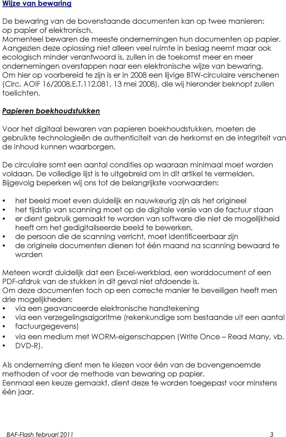 van bewaring. Om hier op voorbereid te zijn is er in 2008 een lijvige BTW-circulaire verschenen (Circ. AOIF 16/2008,E.T.112.081, 13 mei 2008), die wij hieronder beknopt zullen toelichten.