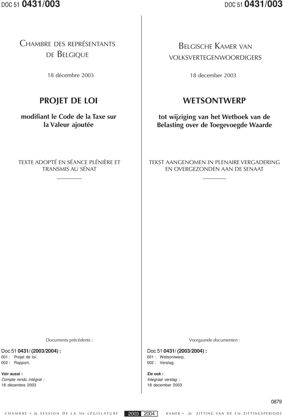 SÉNAT TEKST AANGENOMEN IN PLENAIRE VERGADERING EN OVERGEZONDEN AAN DE SENAAT Doc 51 0431/ (2003/2004) : 001 : Projet de loi. 002 : Rapport.