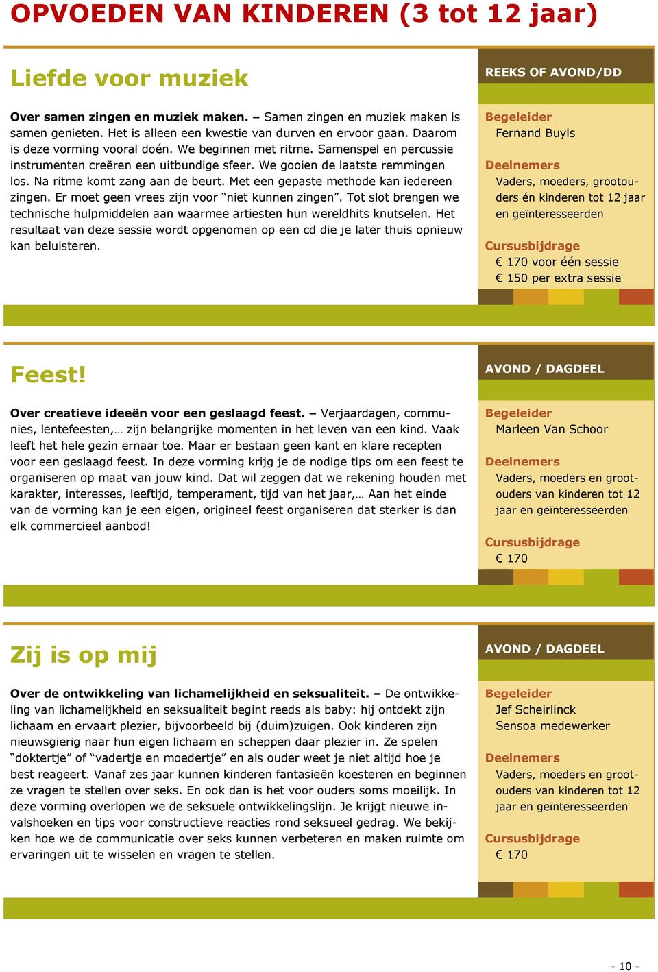 We gooien de laatste remmingen los. Na ritme komt zang aan de beurt. Met een gepaste methode kan iedereen zingen. Er moet geen vrees zijn voor niet kunnen zingen.