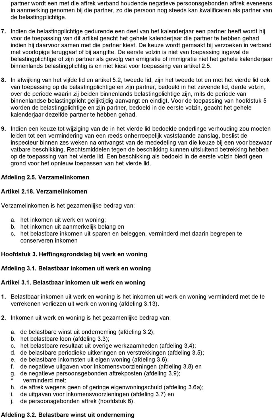 Indien de belastingplichtige gedurende een deel van het kalenderjaar een partner heeft wordt hij voor de toepassing van dit artikel geacht het gehele kalenderjaar die partner te hebben gehad indien