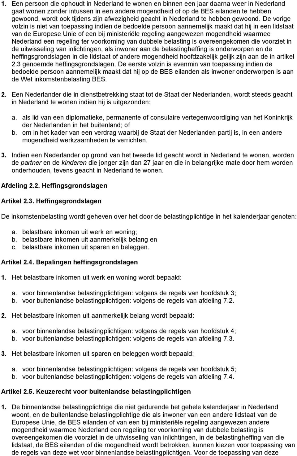 De vorige volzin is niet van toepassing indien de bedoelde persoon aannemelijk maakt dat hij in een lidstaat van de Europese Unie of een bij ministeriële regeling aangewezen mogendheid waarmee