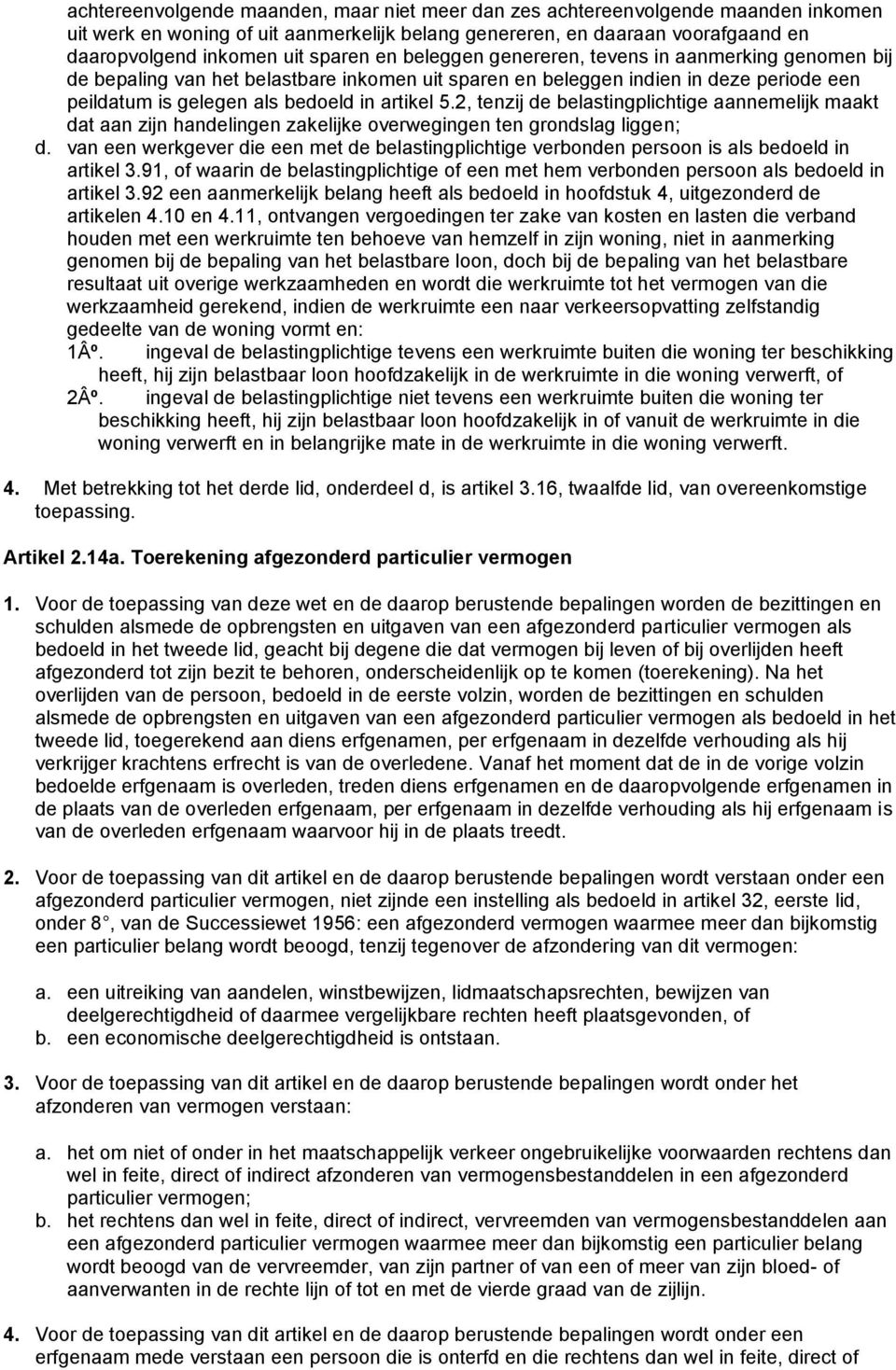 2, tenzij de belastingplichtige aannemelijk maakt dat aan zijn handelingen zakelijke overwegingen ten grondslag liggen; d.