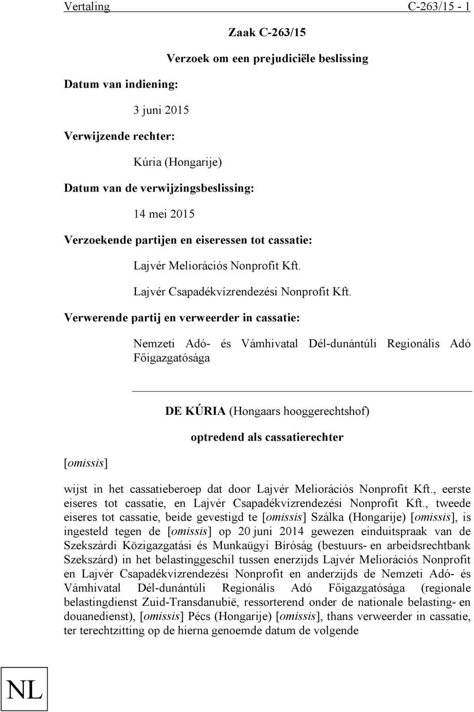 Verwerende partij en verweerder in cassatie: Nemzeti Adó- és Vámhivatal Dél-dunántúli Regionális Adó Főigazgatósága [omissis] DE KÚRIA (Hongaars hooggerechtshof) optredend als cassatierechter wijst