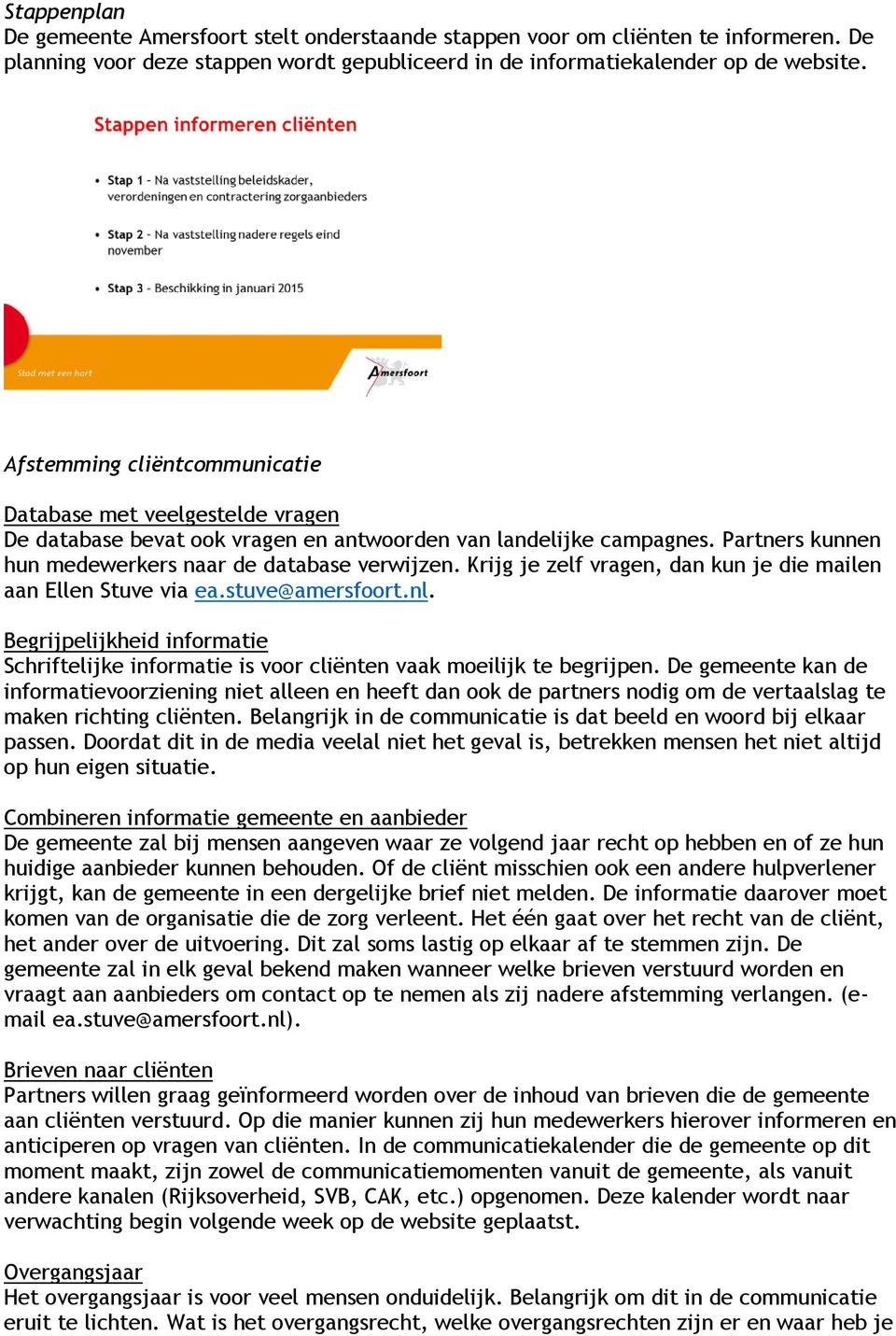 Krijg je zelf vragen, dan kun je die mailen aan Ellen Stuve via ea.stuve@amersfoort.nl. Begrijpelijkheid informatie Schriftelijke informatie is voor cliënten vaak moeilijk te begrijpen.