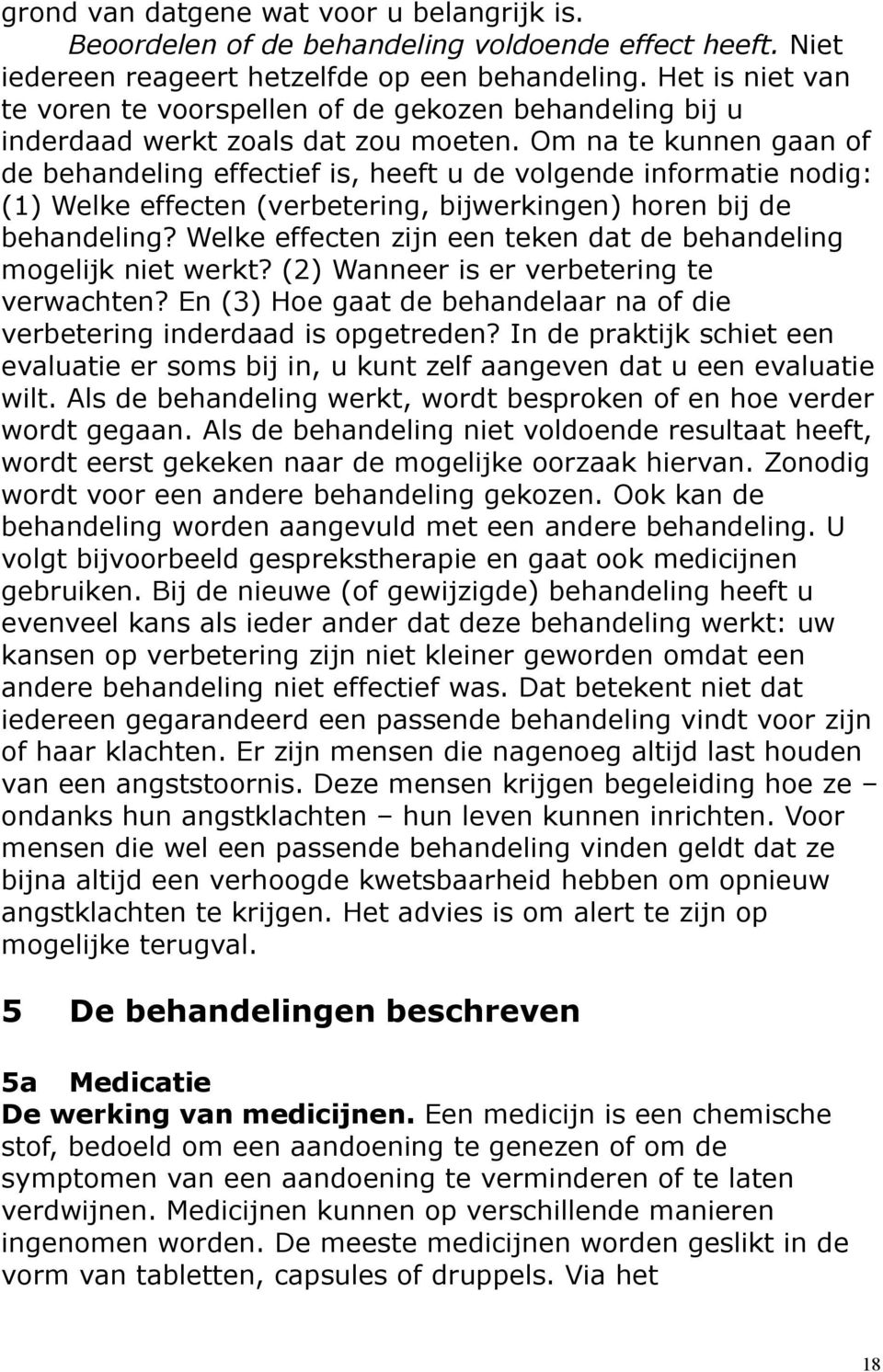 Om na te kunnen gaan of de behandeling effectief is, heeft u de volgende informatie nodig: (1) Welke effecten (verbetering, bijwerkingen) horen bij de behandeling?