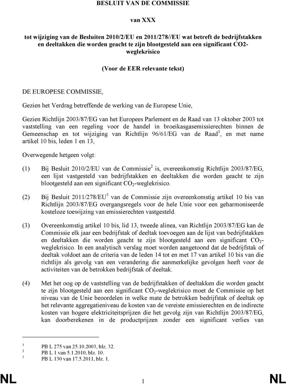 13 oktober 2003 tot vaststelling van een regeling voor de handel in broeikasgasemissierechten binnen de Gemeenschap en tot wijziging van Richtlijn 96/61/EG van de Raad 1, en met name artikel 10 bis,