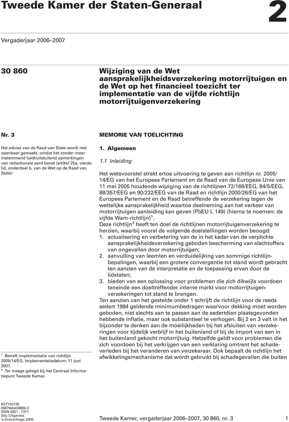 3 Het advies van de Raad van State wordt niet openbaar gemaakt, omdat het zonder meer instemmend luidt/uitsluitend opmerkingen van redactionele aard bevat (artikel 25a, vierde lid, onderdeel b, van