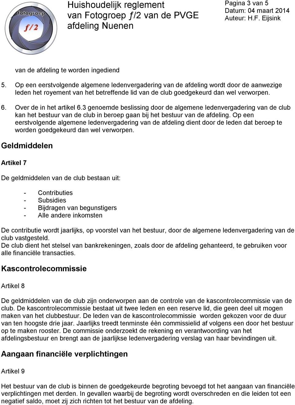 Over de in het artikel 6.3 genoemde beslissing door de algemene ledenvergadering van de club kan het bestuur van de club in beroep gaan bij het bestuur van de afdeling.