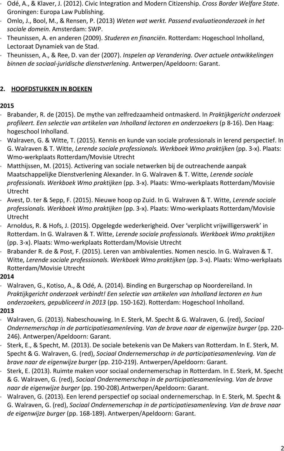 van der (2007). Inspelen op Verandering. Over actuele ontwikkelingen binnen de sociaal-juridische dienstverlening. 2. HOOFDSTUKKEN IN BOEKEN 2015 Brabander, R. de (2015).