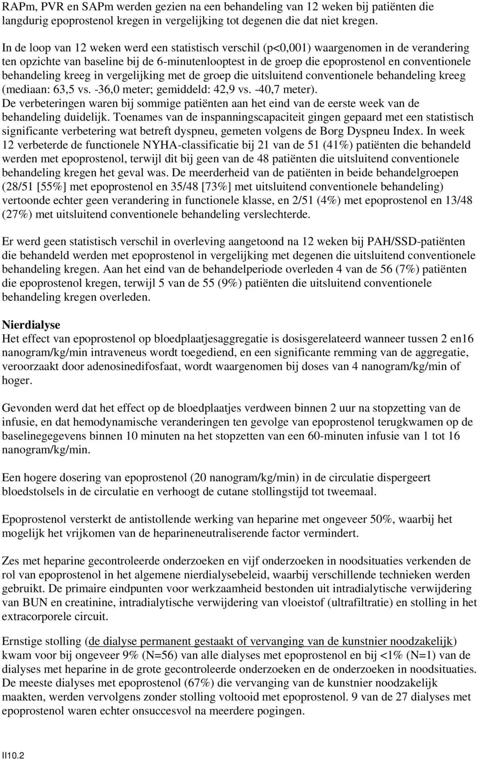 behandeling kreeg in vergelijking met de groep die uitsluitend conventionele behandeling kreeg (mediaan: 63,5 vs. -36,0 meter; gemiddeld: 42,9 vs. -40,7 meter).