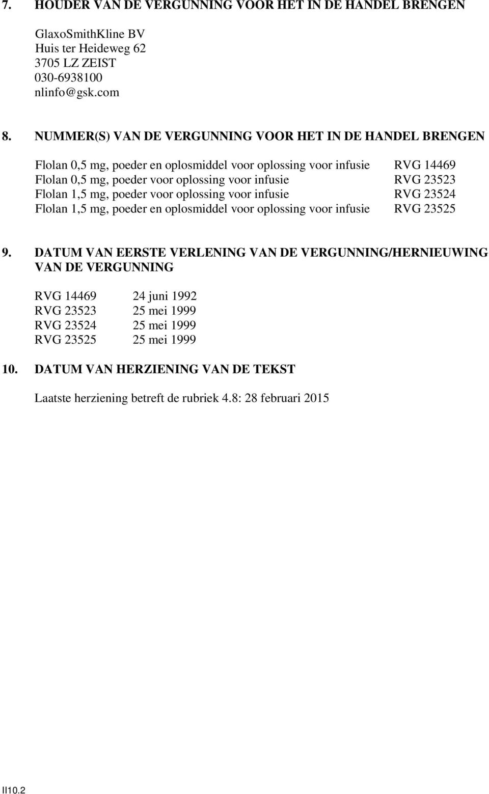 RVG 23523 Flolan 1,5 mg, poeder voor oplossing voor infusie RVG 23524 Flolan 1,5 mg, poeder en oplosmiddel voor oplossing voor infusie RVG 23525 9.