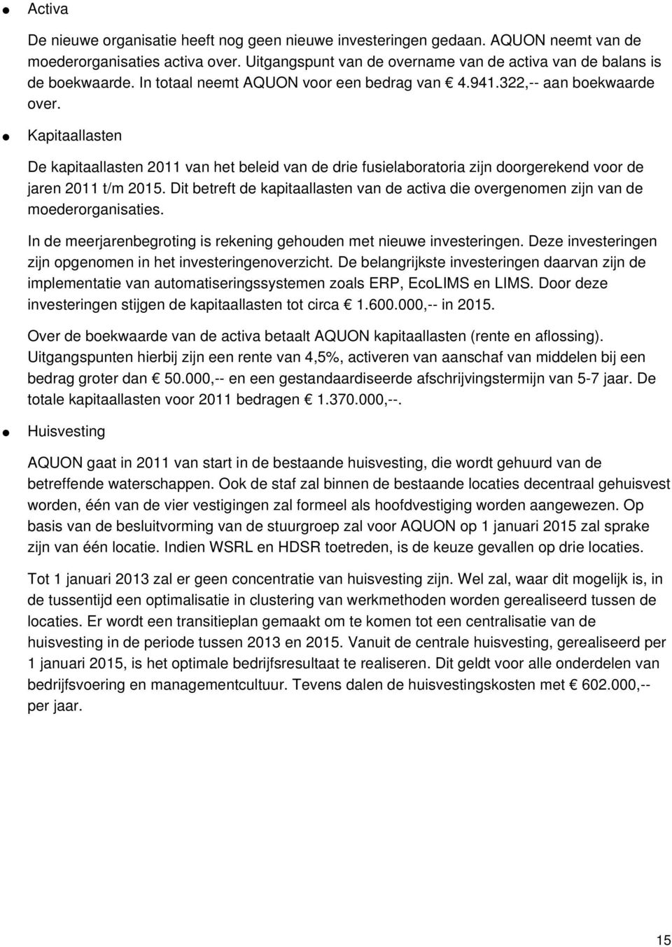 Kapitaallasten De kapitaallasten 2011 van het beleid van de drie fusielaboratoria zijn doorgerekend voor de jaren 2011 t/m 2015.