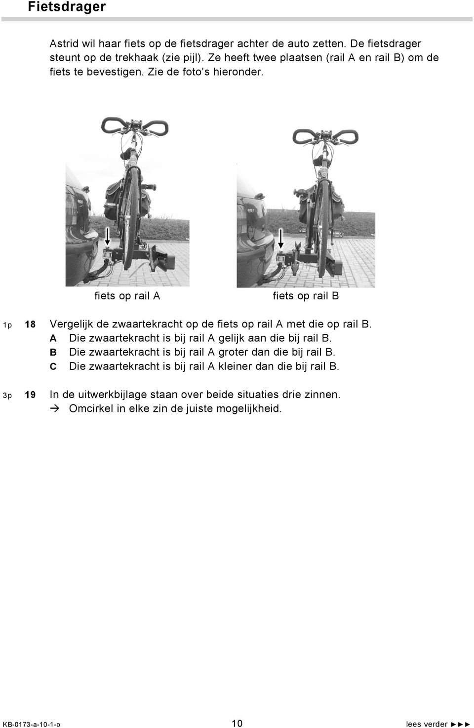 fiets op rail A fiets op rail B 1p 18 Vergelijk de zwaartekracht op de fiets op rail A met die op rail B.