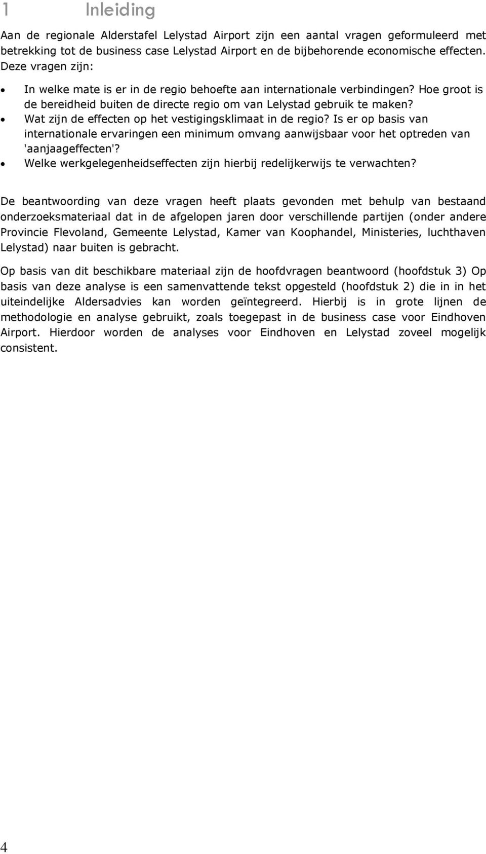 Wat zijn de effecten op het vestigingsklimaat in de regio? Is er op basis van internationale ervaringen een minimum omvang aanwijsbaar voor het optreden van 'aanjaageffecten'?