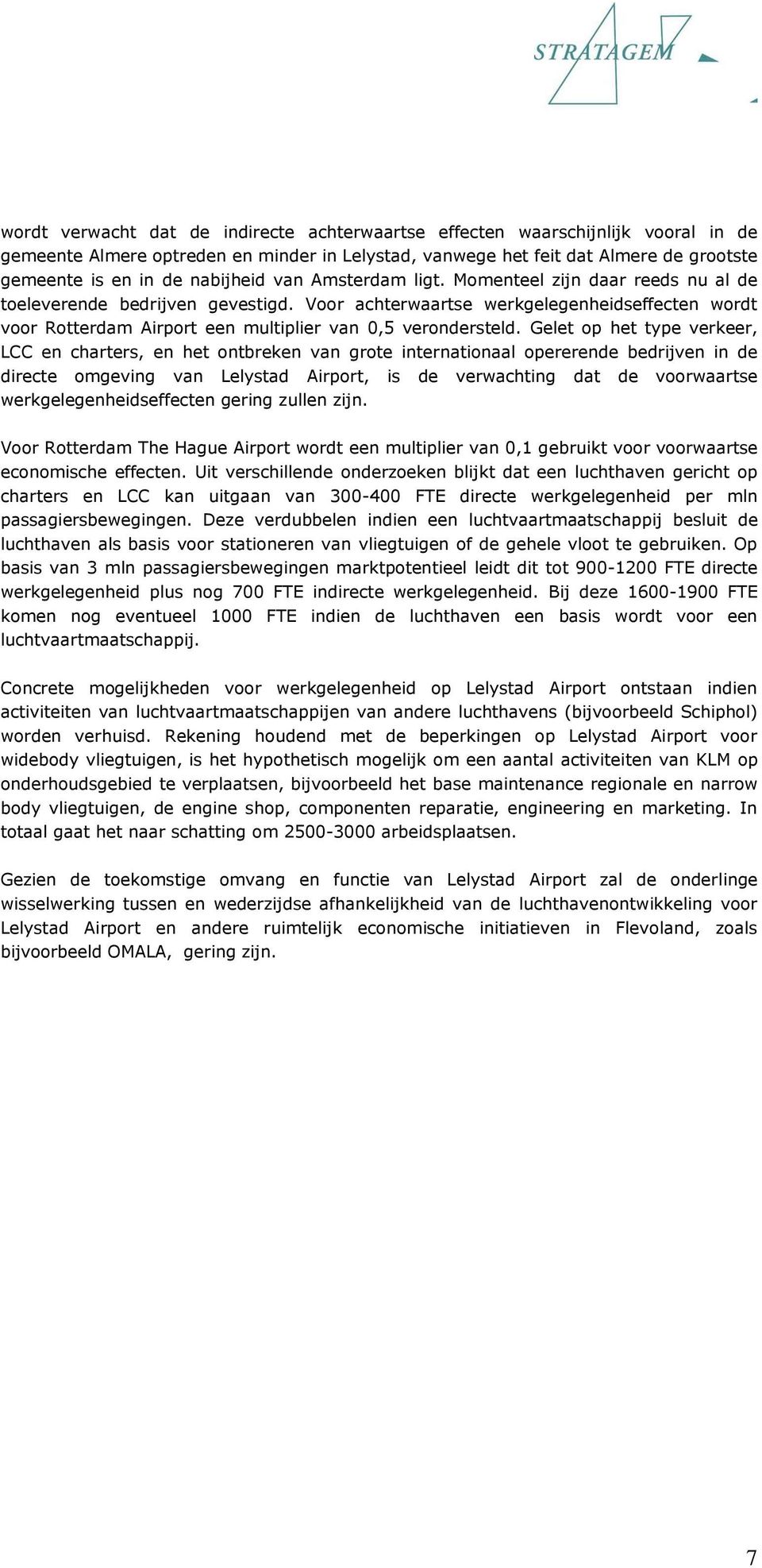 Voor achterwaartse werkgelegenheidseffecten wordt voor Rotterdam Airport een multiplier van 0,5 verondersteld.