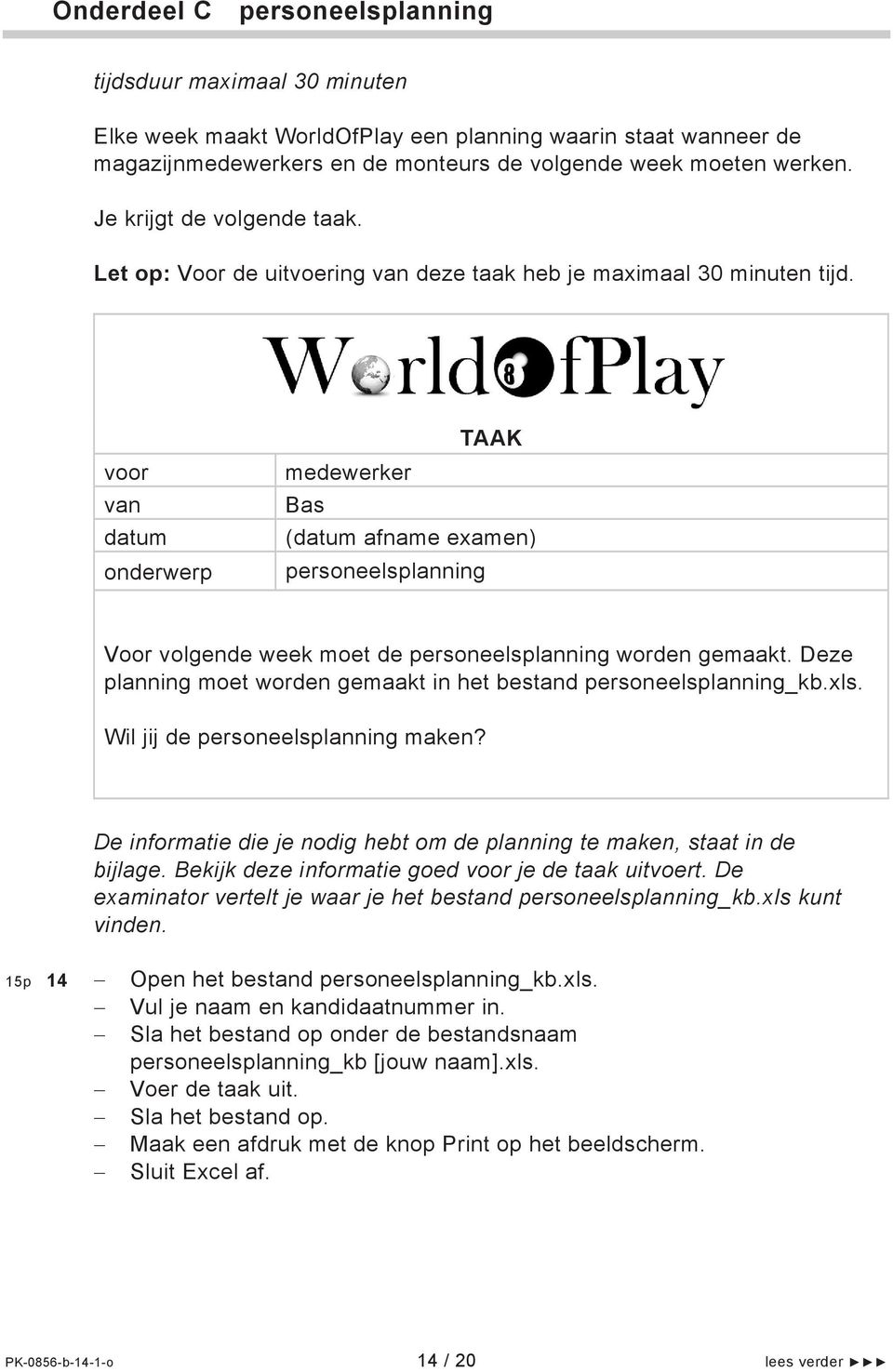 Deze planning moet worden gemaakt in het bestand personeelsplanning_kb.xls. Wil jij de personeelsplanning maken? De informatie die je nodig hebt om de planning te maken, staat in de bijlage.