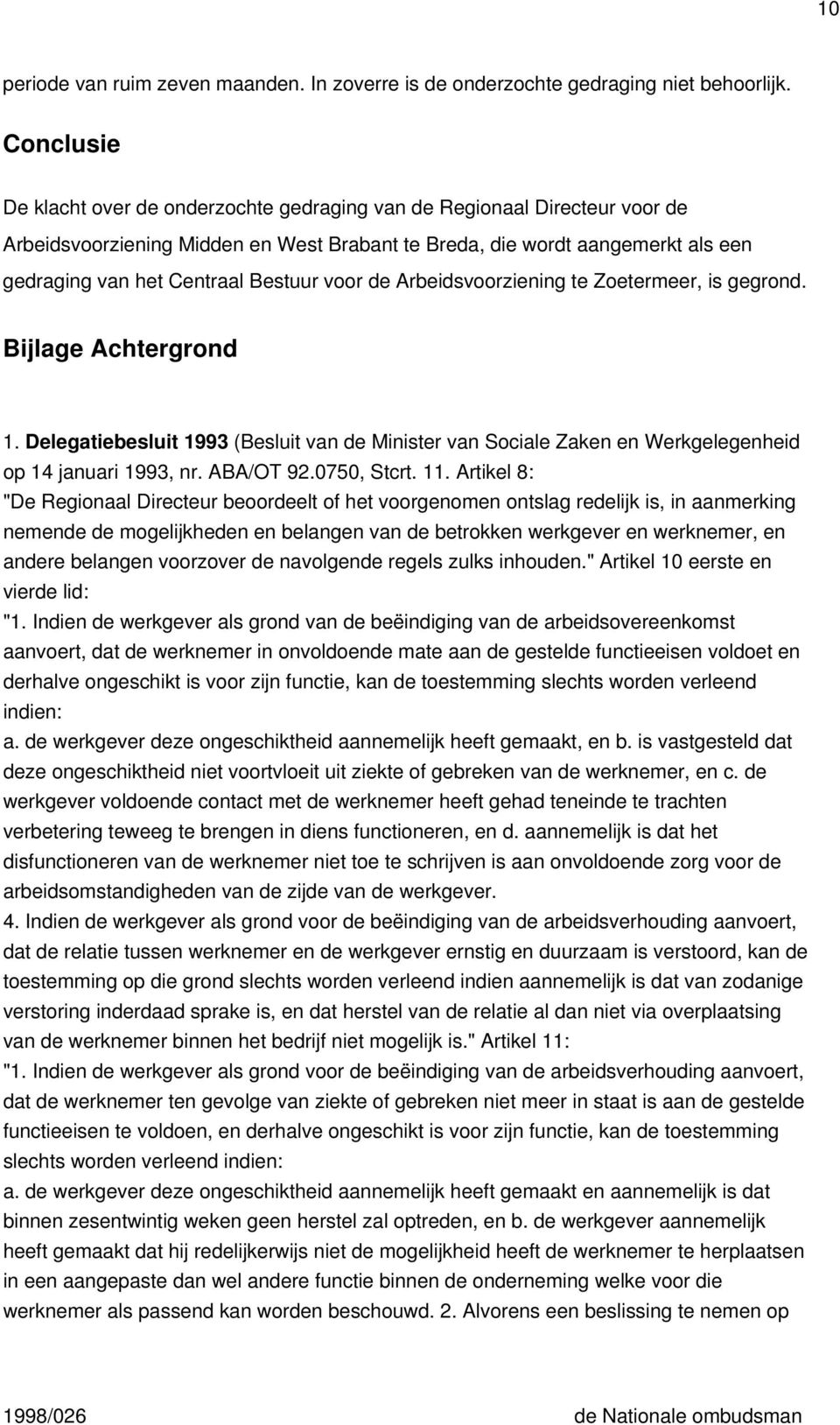 Bestuur voor de Arbeidsvoorziening te Zoetermeer, is gegrond. Bijlage Achtergrond 1. Delegatiebesluit 1993 (Besluit van de Minister van Sociale Zaken en Werkgelegenheid op 14 januari 1993, nr.