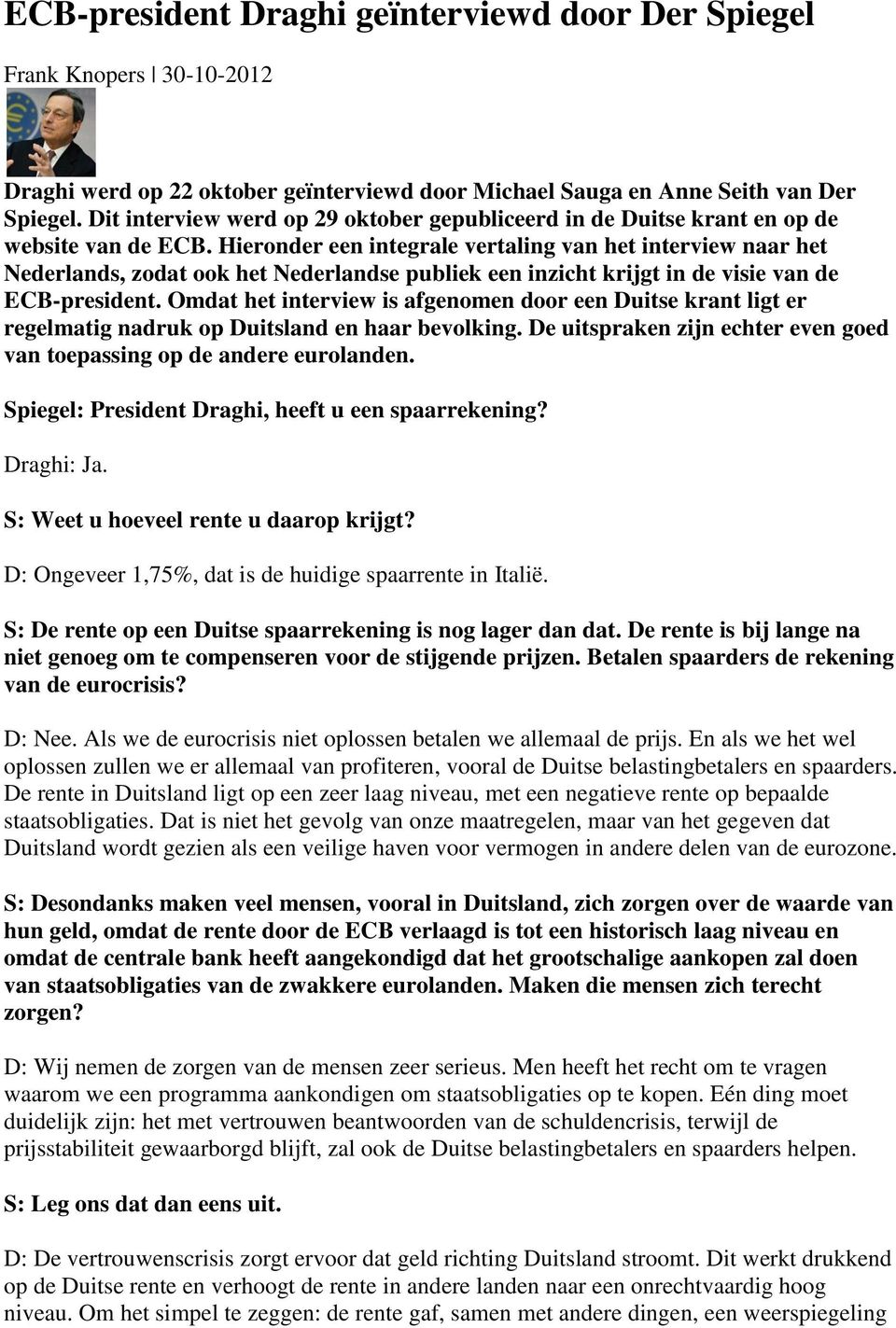 Hieronder een integrale vertaling van het interview naar het Nederlands, zodat ook het Nederlandse publiek een inzicht krijgt in de visie van de ECB-president.