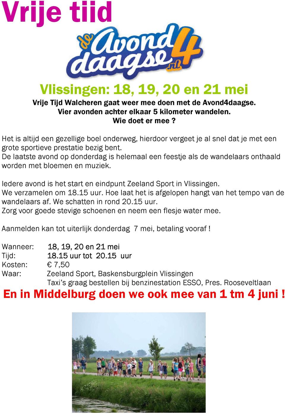 De laatste avond op donderdag is helemaal een feestje als de wandelaars onthaald worden met bloemen en muziek. Iedere avond is het start en eindpunt Zeeland Sport in Vlissingen. We verzamelen om 18.