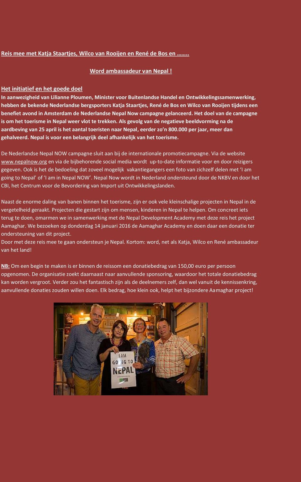 de Bos en Wilco van Rooijen tijdens een benefiet avond in Amsterdam de Nederlandse Nepal Now campagne gelanceerd. Het doel van de campagne is om het toerisme in Nepal weer vlot te trekken.