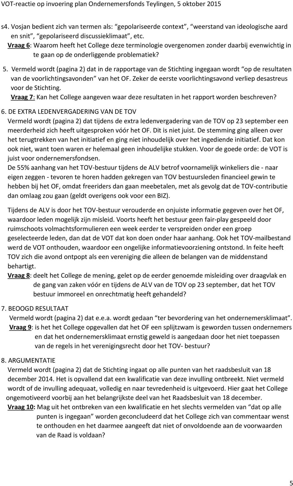 Vermeld wordt (pagina 2) dat in de rapportage van de Stichting ingegaan wordt op de resultaten van de voorlichtingsavonden van het OF.