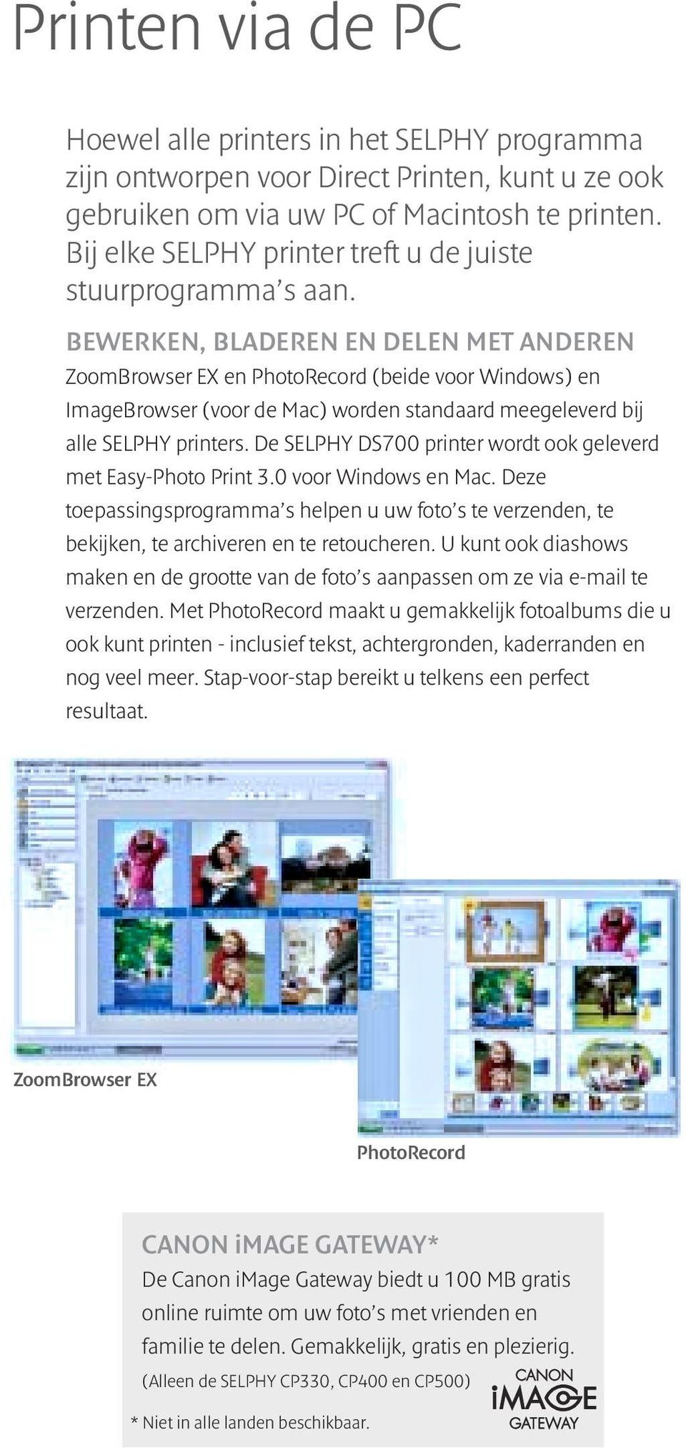 BEWERKEN, BLADEREN EN DELEN MET ANDEREN ZoomBrowser EX en PhotoRecord (beide voor Windows) en ImageBrowser (voor de Mac) worden standaard meegeleverd bij alle SELPHY printers.