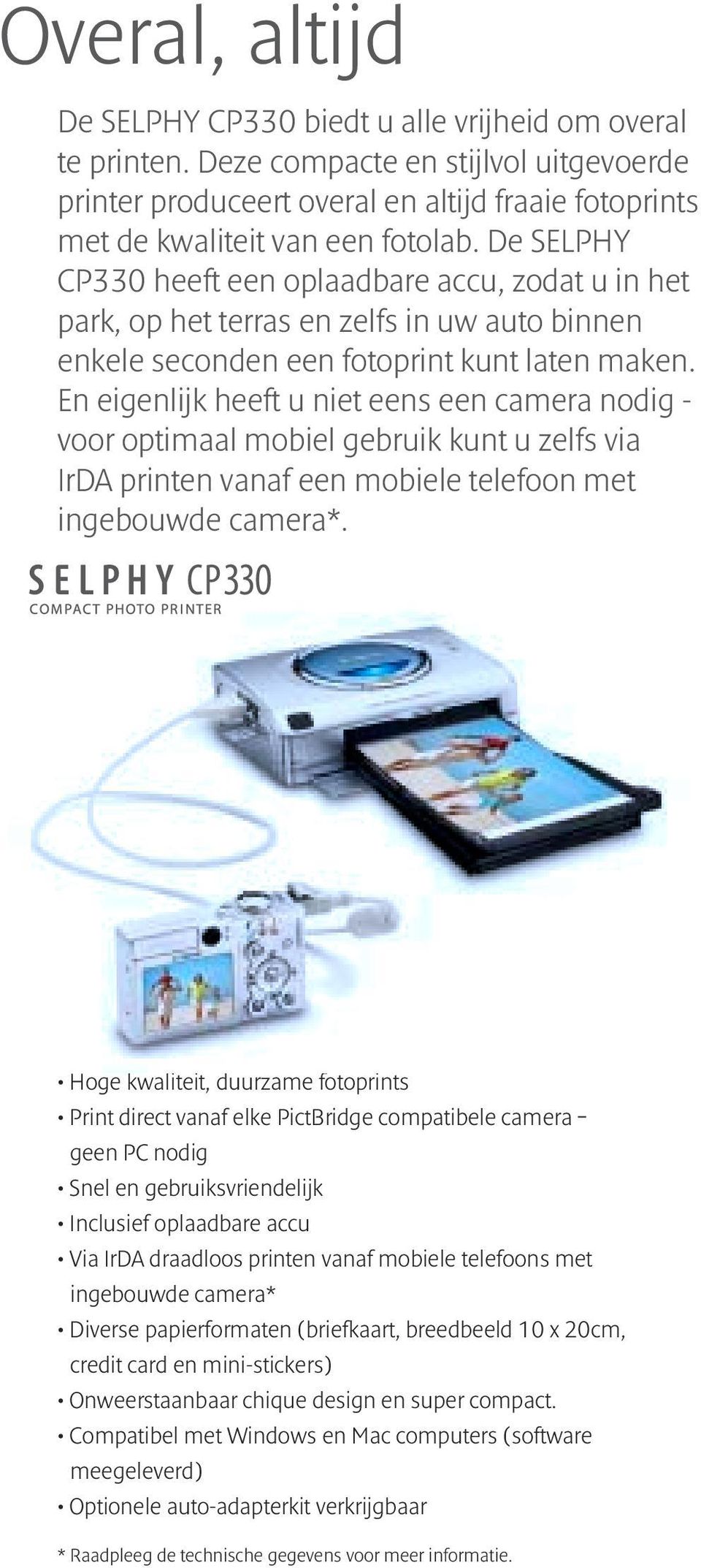En eigenlijk heeft u niet eens een camera nodig - voor optimaal mobiel gebruik kunt u zelfs via IrDA printen vanaf een mobiele telefoon met ingebouwde camera*.