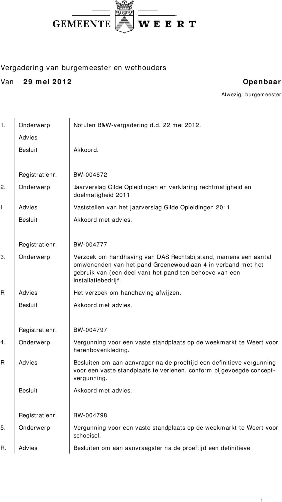 Onderwerp Verzoek om handhaving van DAS Rechtsbijstand, namens een aantal omwonenden van het pand Groenewoudlaan 4 in verband met het gebruik van (een deel van) het pand ten behoeve van een