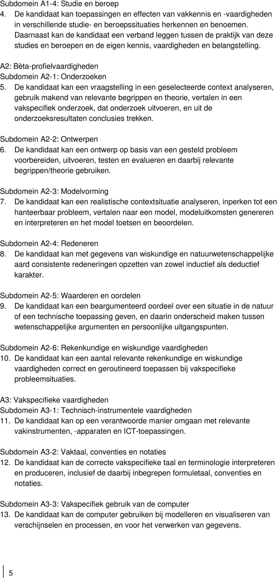 A2: Bèta-profielvaardigheden Subdomein A2-1: Onderzoeken 5.