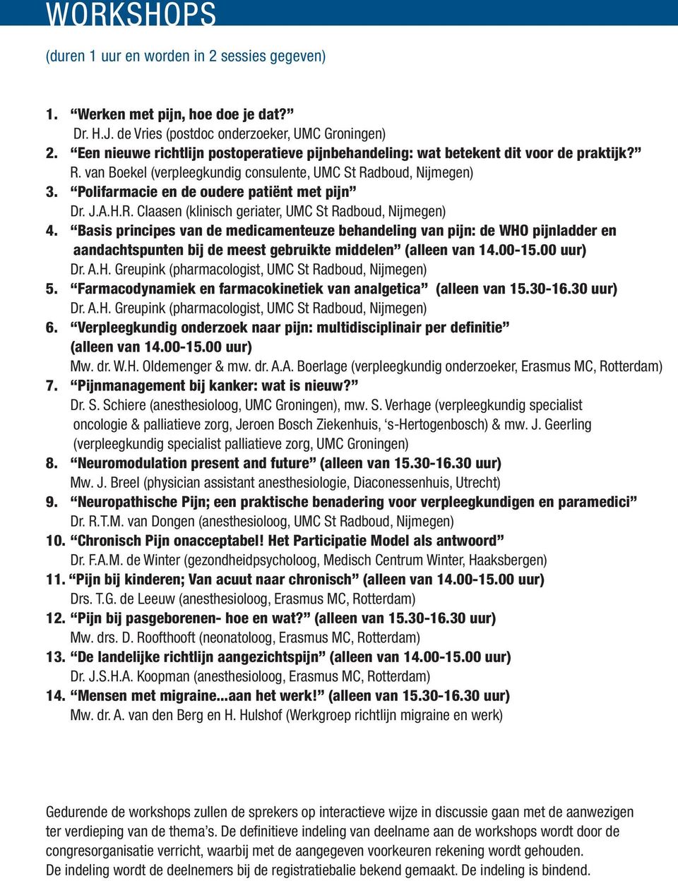 Polifarmacie en de oudere patiënt met pijn Dr. J.A.H.R. Claasen (klinisch geriater, UMC St Radboud, Nijmegen) 4.