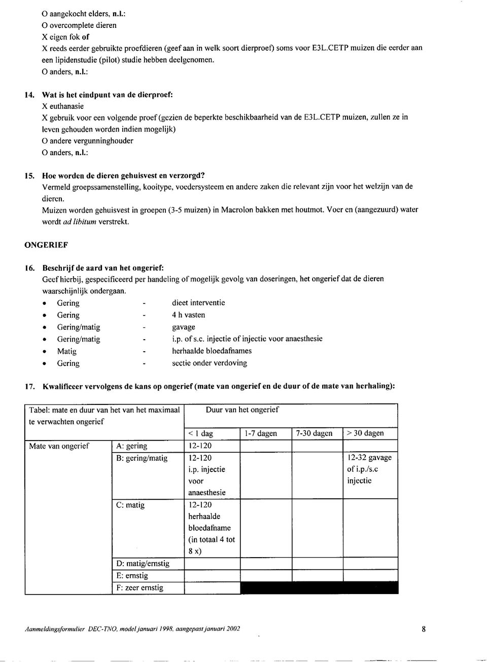 Wat is het eindpunt van de dierproef: X euthanasie X gebruik voor een volgende proef (gezien de beperkte beschikbaarheid van de E3L.