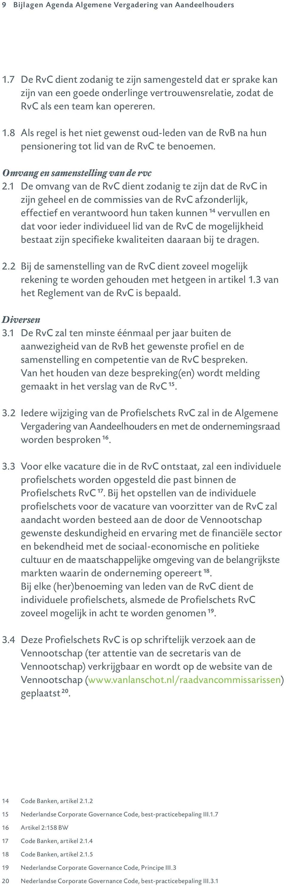 8 Als regel is het niet gewenst oud-leden van de RvB na hun pensionering tot lid van de RvC te benoemen. Omvang en samenstelling van de rvc 2.