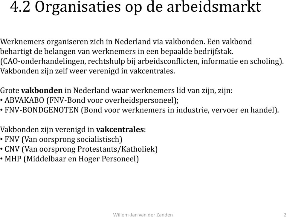 Vakbonden zijn zelf weer verenigd in vakcentrales.