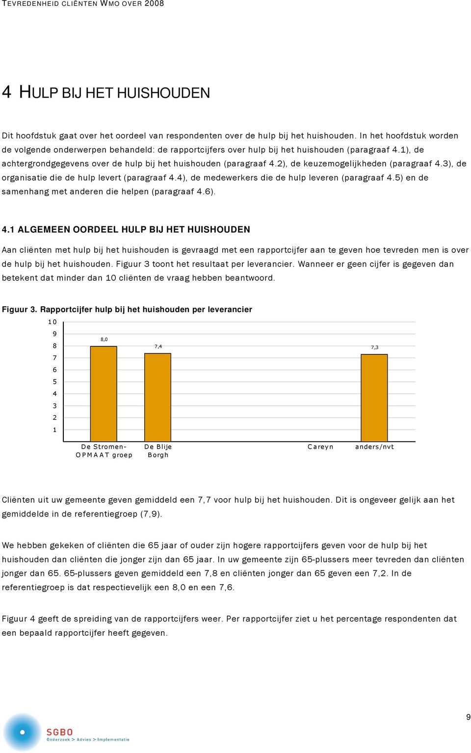 2), de keuzemogelijkheden (paragraaf 4.3), de organisatie die de hulp levert (paragraaf 4.4), de medewerkers die de hulp leveren (paragraaf 4.5) en de samenhang met anderen die helpen (paragraaf 4.6).