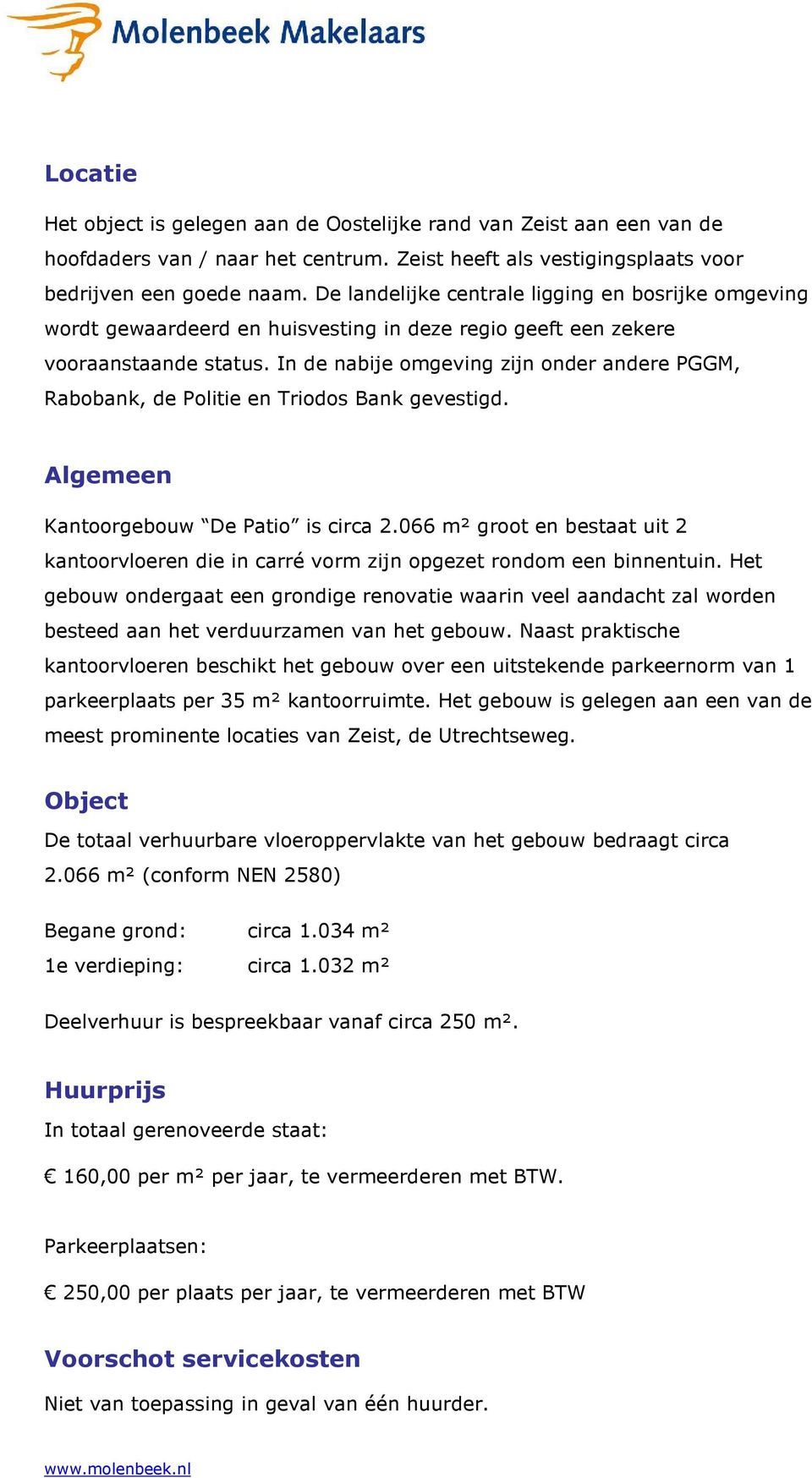 In de nabije omgeving zijn onder andere PGGM, Rabobank, de Politie en Triodos Bank gevestigd. Algemeen Kantoorgebouw De Patio is circa 2.