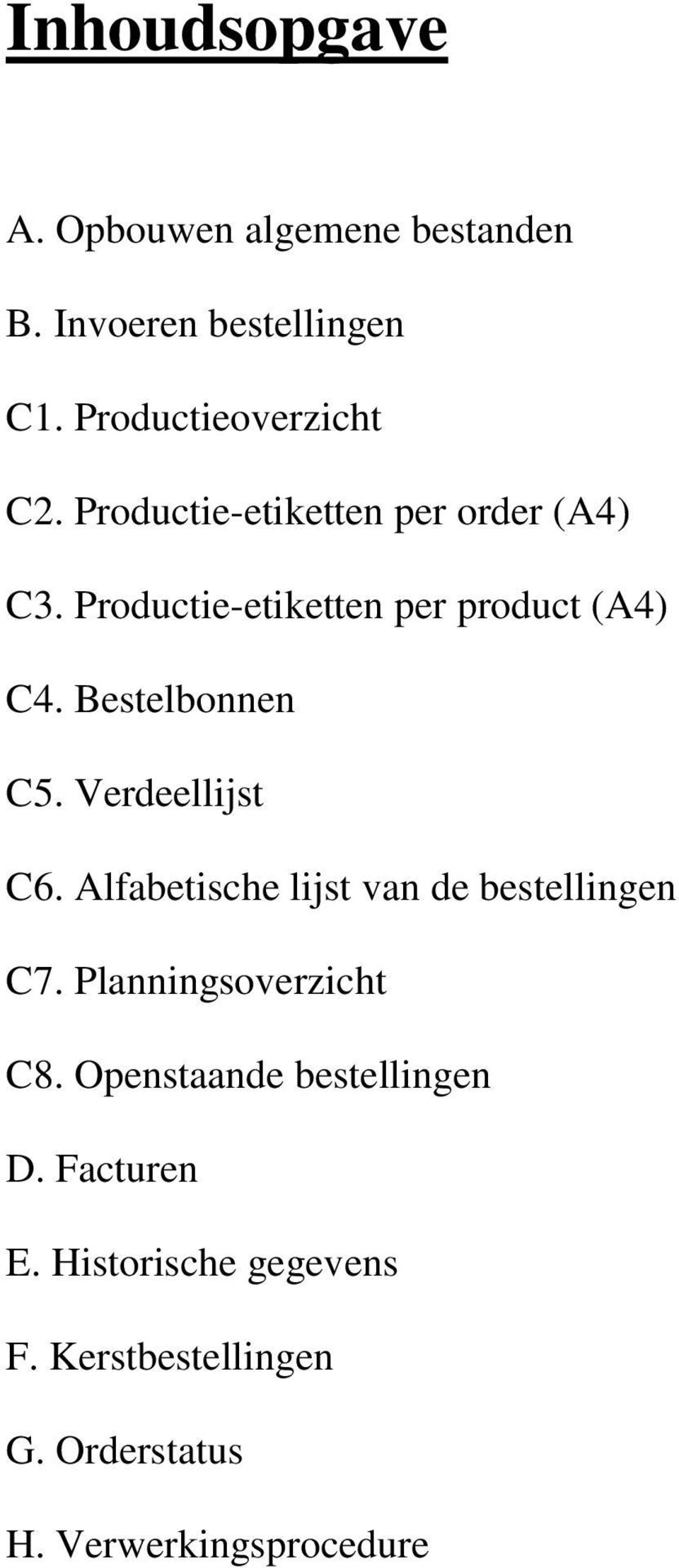 Verdeellijst C6. Alfabetische lijst van de bestellingen C7. Planningsoverzicht C8.