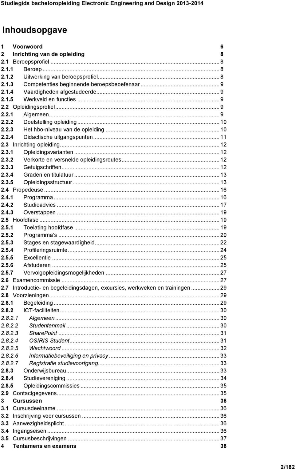 .. 11 2.3 Inrichting opleiding... 12 2.3.1 Opleidingsvarianten... 12 2.3.2 Verkorte en versnelde opleidingsroutes... 12 2.3.3 Getuigschriften... 12 2.3.4 Graden en titulatuur... 13 2.3.5 Opleidingsstructuur.